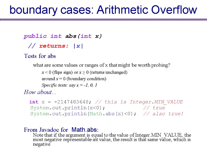 boundary cases: Arithmetic Overflow public int abs(int x)  // returns: |x| Tests for